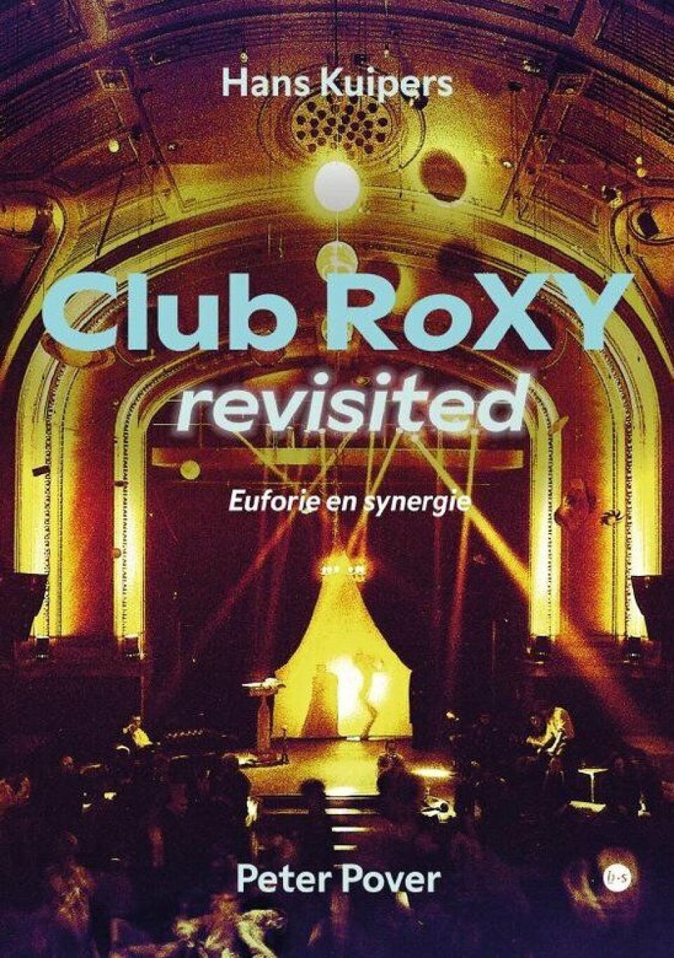 Boekcover van Club RoXY revisited door Hans Kuipers en Peter Pover Boekcover van Club RoXY revisited door Hans Kuipers en Peter Pover
